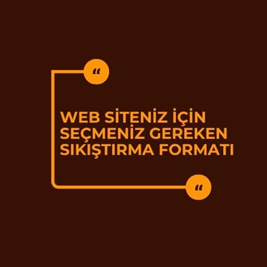 Web Siteniz İçin Seçmeniz Gereken Sıkıştırma Formatı